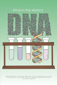 Title: What in the World is DNA?, Author: Austin Mardon