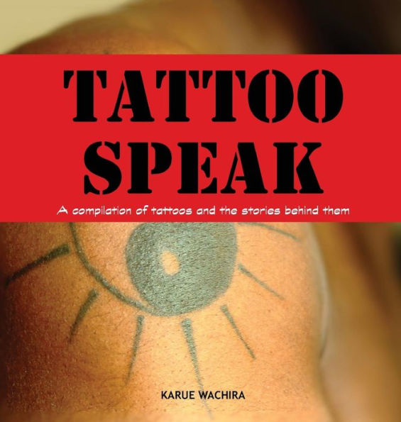 Tattoo Speak: A compilation of tattoos and the stories behind them