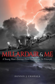 Title: Millardair and Me: A Young Man's Journey from Turbulence to Triumph, Author: Dennis J Chadala