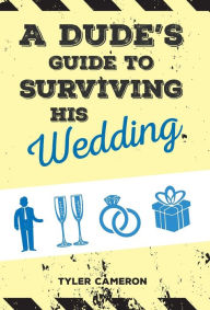 Title: A Dude's Guide to Surviving His Wedding, Author: Tyler Cameron