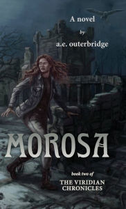 Title: Morosa: Book Two of The Viridian Chronicles, Author: A E Outerbridge