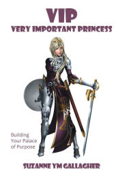 Title: VIP - Very Important Princess: Building Your Palace of Purpose, Author: Suzanne Ym Gallagher