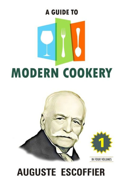 A Guide to Modern Cookery: Volume 1