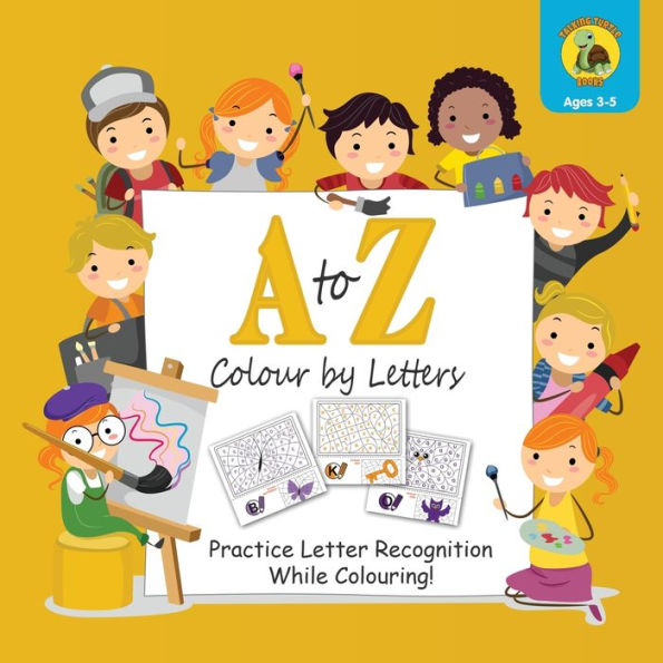 A to Z Colour by Letters: Practice Letter Recognition While Colouring! Activity Book for Kids Learning the Alphabet (Preschool - Kindergarten Age / Colour / 8.5 x 8.5")