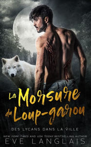 Title: La Morsure du loup-garou, Author: Eve Langlais