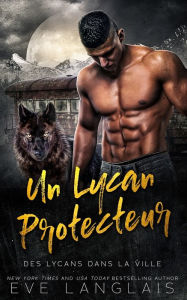Title: Un Lycan Protecteur, Author: Eve Langlais