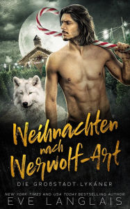 Title: Weihnachten nach Werwolf-Art, Author: Eve Langlais