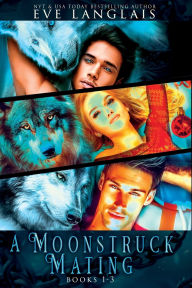 Title: A Moonstruck Mating: Books 1 - 3, Author: Eve Langlais
