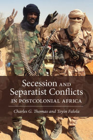 Title: Secession and Separatist Conflicts in Postcolonial Africa, Author: Charles G. Thomas