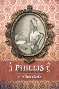 Title: Phillis, Author: Alison Clarke