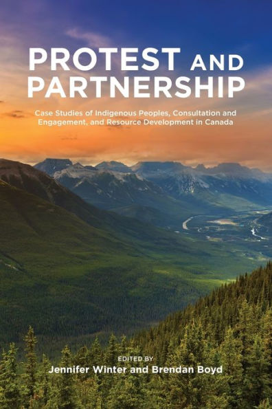 Protest and Parternship: Case Studies of Indigenous Peoples, Consultation Engagement, Resource Development Canada