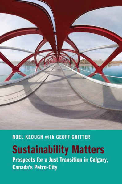 Sustainability Matters: Prospects for a Just Transition in Calgary, Canada's Petro-City