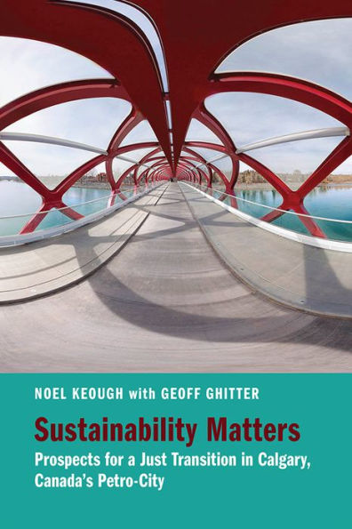 Sustainability Matters: Prospects for a Just Transition in Calgary, Canada's Petro-City