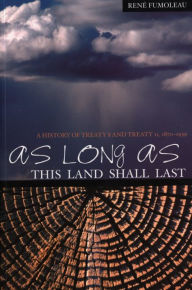 Title: As Long As This Land Shall Last: A History of Treaty 8 and Treaty 11, 1870-1939, Author: Rene Fumoleau
