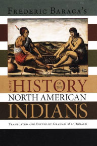 Title: Frederick Baraga's Short History of the North American Indians, Author: University of Calgary Press