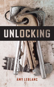 Title: Unlocking, Author: Amy LeBlanc