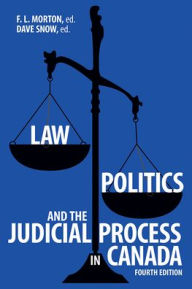 Title: Law, Politics, and the Judicial Process in Canada, 4th Edition, Author: F L Morton