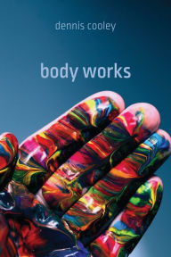 Title: Body Works, Author: Dennis Cooley