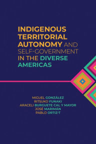 Title: Indigenous Territorial Autonomy and Self-Government in the Diverse Americas, Author: Miguel González