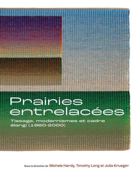 Prairies Entrelacï¿½es: Tissage, Modernismes Et Cadre ï¿½largi (1960-2000)