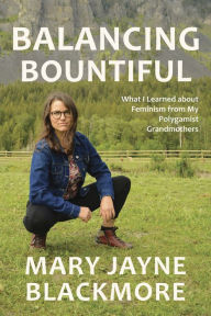 Ibooks for pc download Balancing Bountiful: What I Learned about Feminism from My Polygamist Grandmothers 9781773860046 (English literature)