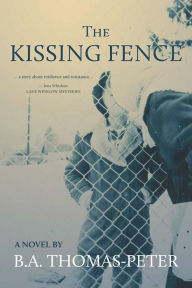 Title: The Kissing Fence, Author: B.A. Thomas-Peter