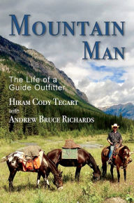 Title: Mountain Man: The Life of a Guide Outfitter, Author: Hiram Cody Tegart