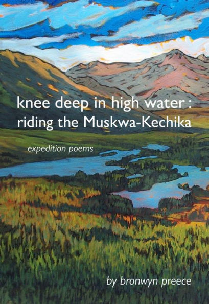 Knee Deep in High Water: Riding the Muskwa-Kechika, Expedition Poems