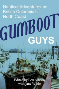 Ebook txt portugues download Gumboot Guys: Nautical Adventures on British Columbia's North Coast iBook MOBI RTF by Lou Allison 9781773861180