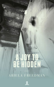 Title: A Joy to be Hidden, Author: Ariela Freedman