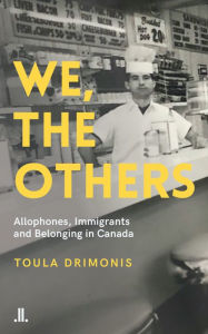 Title: We, the Others: Allophones, Immigrants and Belonging in Canada, Author: Toula Drimonis