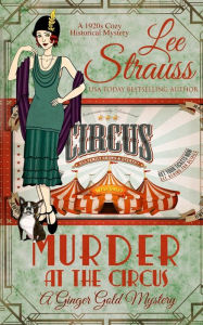 Title: Murder at the Circus: a 1920s cozy historical mystery, Author: Lee Strauss