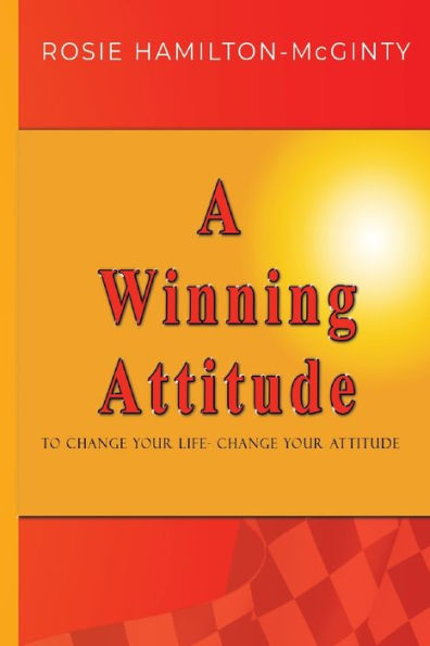 A Winning Attitude: To Change Your Life - Attitude
