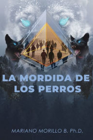 Title: La Mordida De Los Perros, Author: Mariano B Morillo