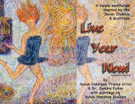 Title: Live Your Now!: A Simple Meditation Inspired By the Seven Chakras and Gratitude, Author: Susan Cambigue Tracey