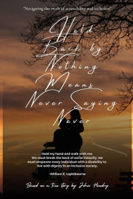 Title: Held Back by Nothing Means Never Saying Never, Author: John Hendry