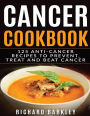 Cancer Cookbook: 125 Anti-Cancer Recipes to Prevent, Treat and Beat Cancer