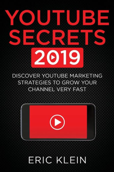 YouTube Secrets 2019: Discover Marketing Strategies to Grow Your Channel Very Fast