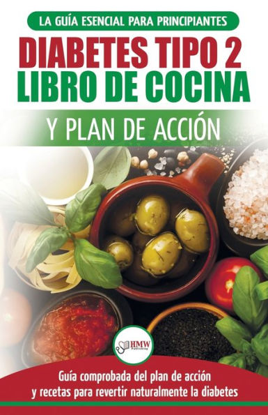 Diabetes tipo 2 libro de cocina y plan de acciÃ¯Â¿Â½n: guÃ¯Â¿Â½a esencial para revertir la diabetes de forma natural + recetas de dietas saludables (Libro en espaÃ¯Â¿Â½ol / Type 2 Diabetes Spanish Book)