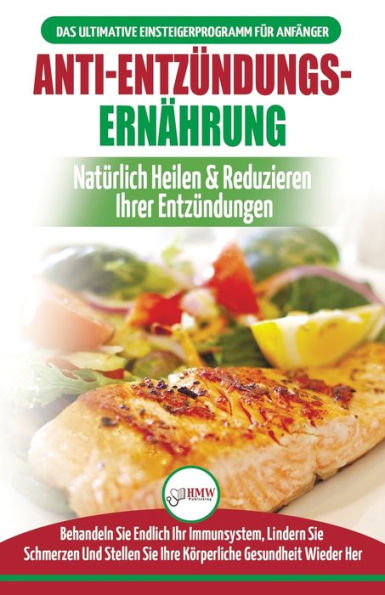 Anti-Entzündungs-Ernährung: Leitfaden Zur Natürlichen Heilung, Behandlung Des Immunsystems, Schmerzlinderung Und Wiederherstellung Der Gesundheit (Bücher Deutsch / Anti-inflammatory Diet German Book)