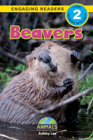 Title: Beavers: Animals That Change the World! (Engaging Readers, Level 2), Author: Ashley Lee