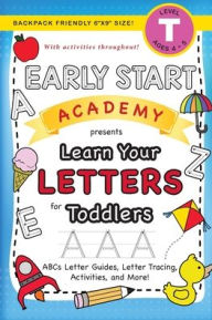 Title: Early Start Academy, Learn Your Letters for Toddlers: (Ages 3-4) ABC Letter Guides, Letter Tracing, Activities, and More! (Backpack Friendly 6x9 Size), Author: Lauren Dick