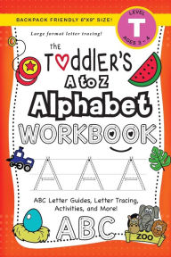 The Toddler's A to Z Alphabet Workbook: (Ages 3-4) ABC Letter Guides, Letter Tracing, Activities, and More! (Backpack Friendly 6