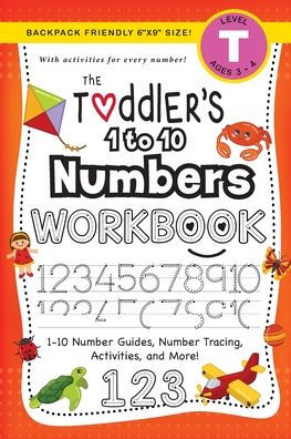 The Toddler's 1 to 10 Numbers Workbook: (Ages 3-4) 1-10 Number Guides, Number Tracing, Activities, and More! (Backpack Friendly 6"x9" Size)