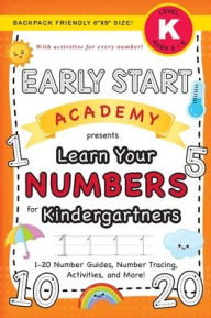 Title: Early Start Academy, Learn Your Numbers for Kindergartners: (Ages 5-6) 1-20 Number Guides, Number Tracing, Activities, and More! (Backpack Friendly 6