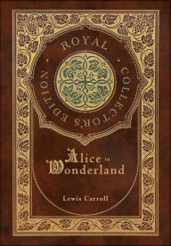 Title: Alice in Wonderland (Royal Collector's Edition) (Illustrated) (Case Laminate Hardcover with Jacket), Author: Lewis Carroll