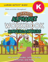 Title: Zoo Alphabet Workbook for Kindergartners: (Ages 5-6) ABC Letter Guides, Letter Tracing, Activities, and More! (Large 8.5