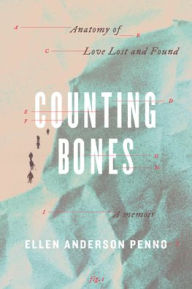 Free ebook ebook downloads Counting Bones: Anatomy of Love Lost and Found  by Ellen Anderson Penno
