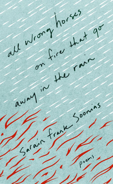 ALL WRONG HORSES ON FIRE THAT GO AWAY IN THE RAIN