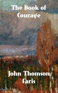 Title: The Book of Courage, Author: John Thomson Faris